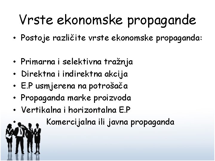 Vrste ekonomske propagande • Postoje različite vrste ekonomske propaganda: • • • Primarna i