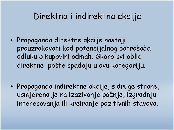 Direktna i indirektna akcija • Propaganda direktne akcije nastoji prouzrokovati kod potencijalnog potrošača odluku