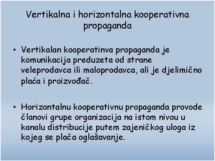 Vertikalna i horizontalna kooperativna propaganda • Vertikalan kooperatinva propaganda je komunikacija preduzeta od strane