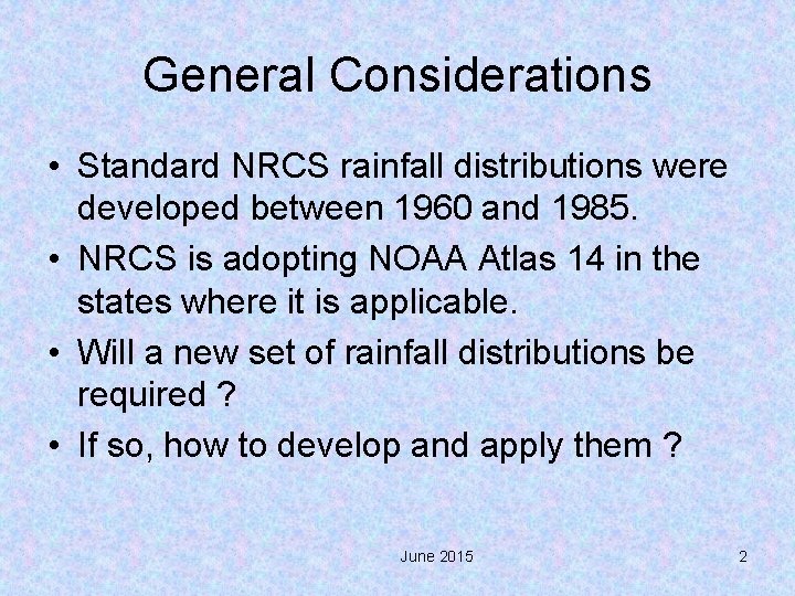 General Considerations • Standard NRCS rainfall distributions were developed between 1960 and 1985. •
