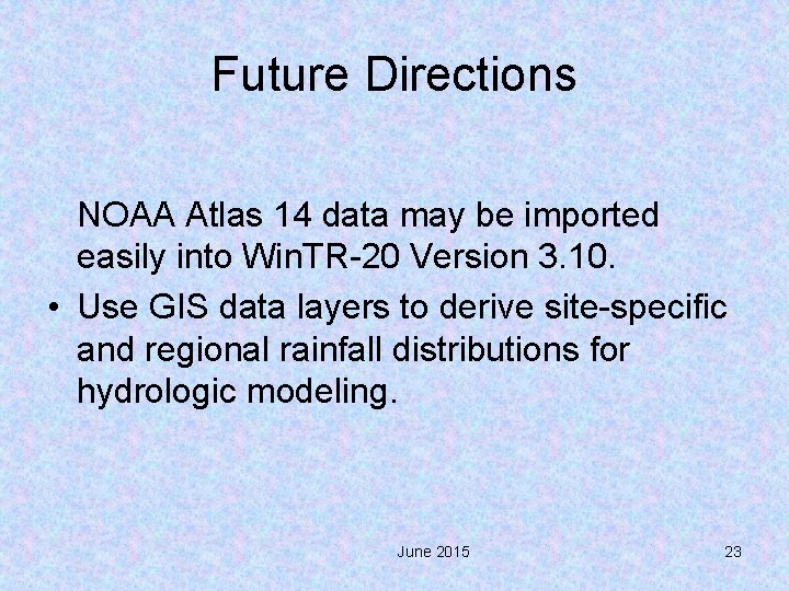 Future Directions NOAA Atlas 14 data may be imported easily into Win. TR-20 Version