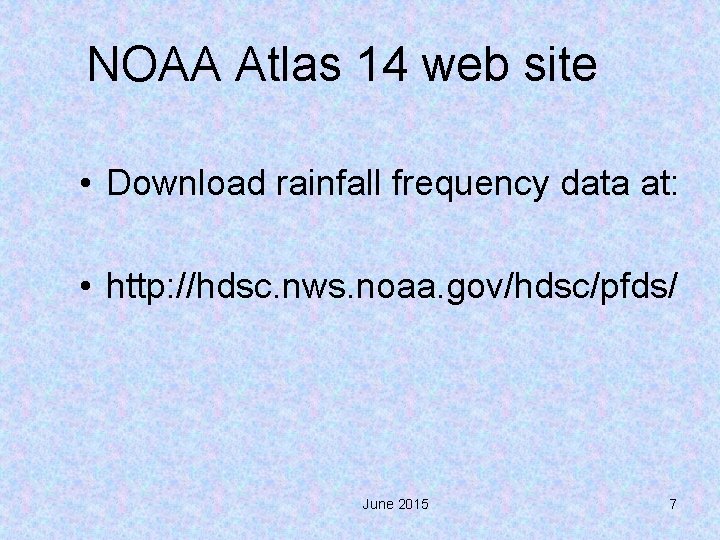 NOAA Atlas 14 web site • Download rainfall frequency data at: • http: //hdsc.