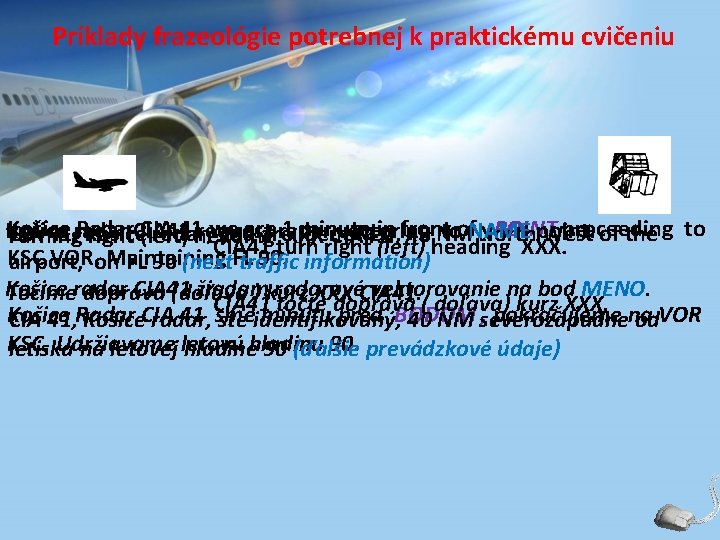 Príklady frazeológie potrebnej k praktickému cvičeniu Košice Radar CIA 41 we are 1 minute