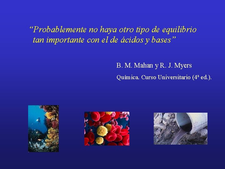 “Probablemente no haya otro tipo de equilibrio tan importante con el de ácidos y