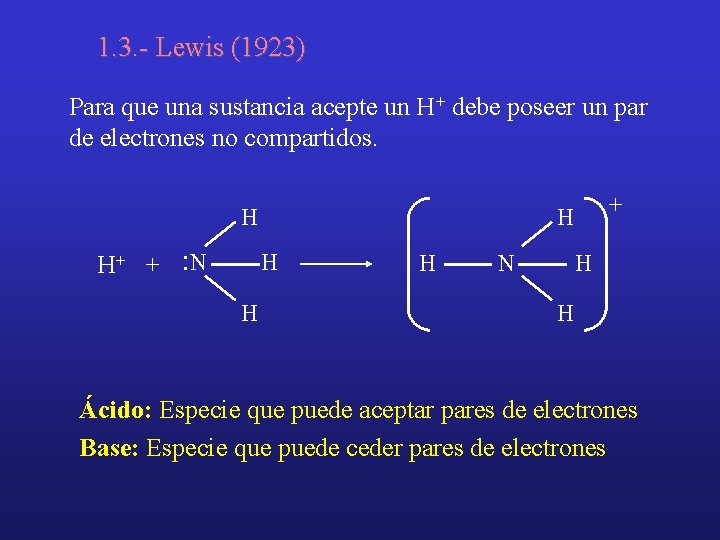 1. 3. - Lewis (1923) Para que una sustancia acepte un H+ debe poseer