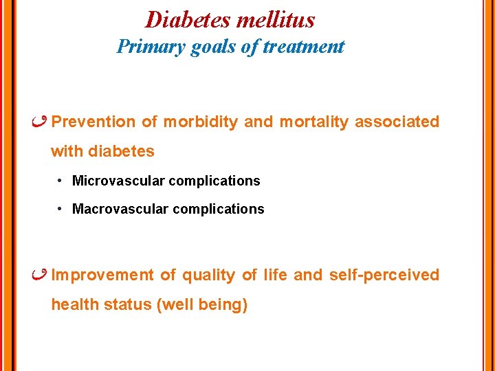 Diabetes mellitus Primary goals of treatment Prevention of morbidity and mortality associated with diabetes