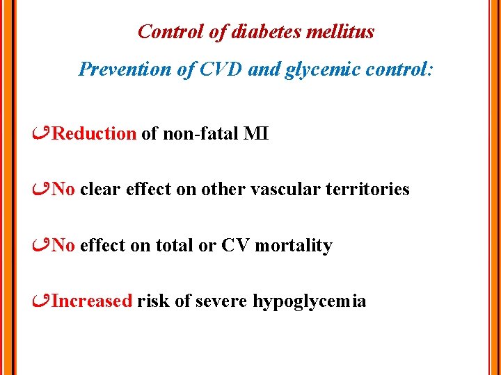 Control of diabetes mellitus Prevention of CVD and glycemic control: Reduction of non-fatal MI