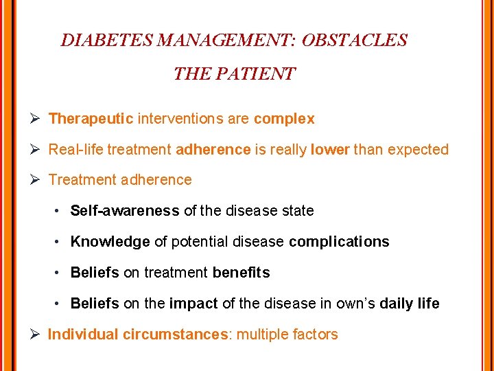 DIABETES MANAGEMENT: OBSTACLES THE PATIENT Ø Therapeutic interventions are complex Ø Real-life treatment adherence