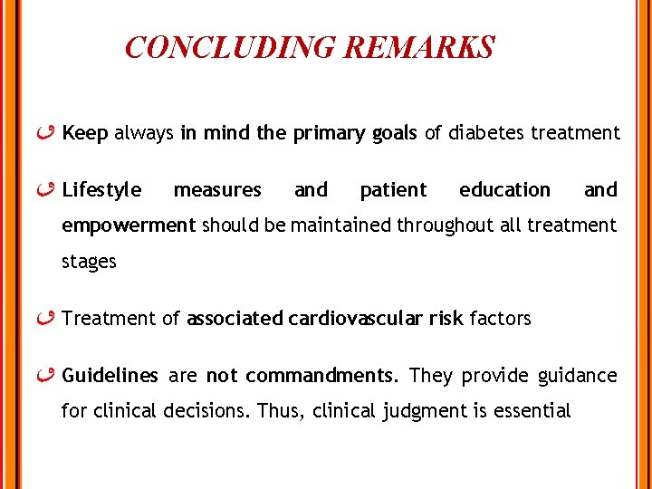 CONCLUDING REMARKS Keep always in mind the primary goals of diabetes treatment Lifestyle measures