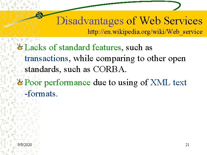 Disadvantages of Web Services http: //en. wikipedia. org/wiki/Web_service Lacks of standard features, such as