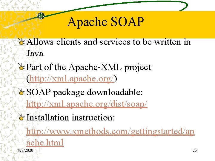 Apache SOAP Allows clients and services to be written in Java Part of the