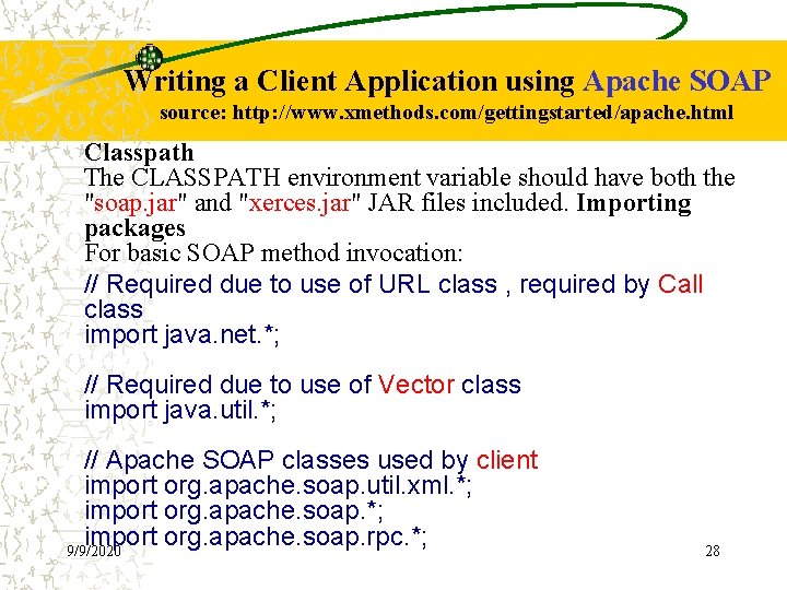 Writing a Client Application using Apache SOAP source: http: //www. xmethods. com/gettingstarted/apache. html Classpath