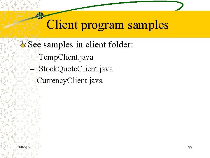 Client program samples See samples in client folder: – Temp. Client. java – Stock.