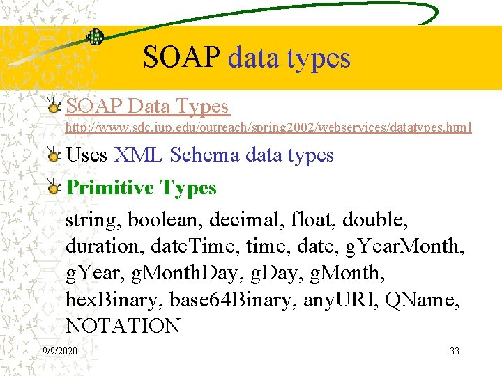 SOAP data types SOAP Data Types http: //www. sdc. iup. edu/outreach/spring 2002/webservices/datatypes. html Uses