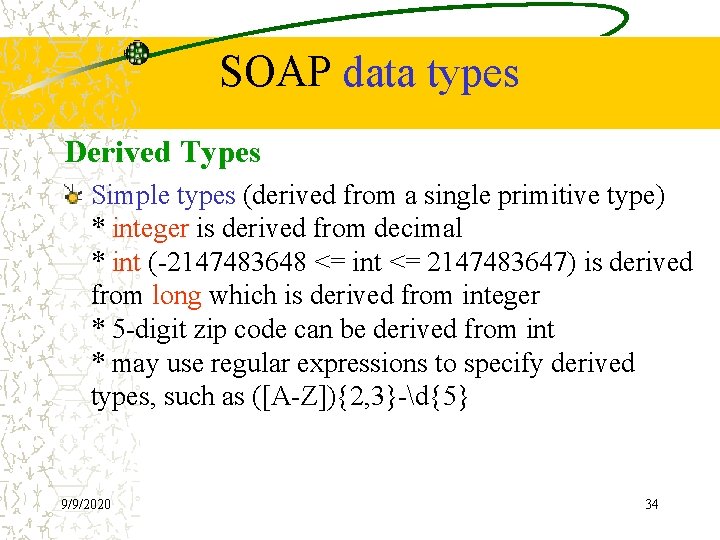 SOAP data types Derived Types Simple types (derived from a single primitive type) *