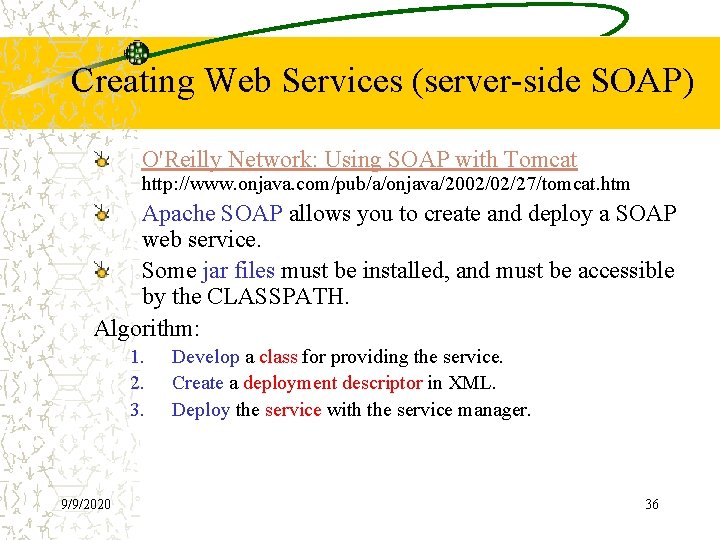 Creating Web Services (server-side SOAP) O'Reilly Network: Using SOAP with Tomcat http: //www. onjava.