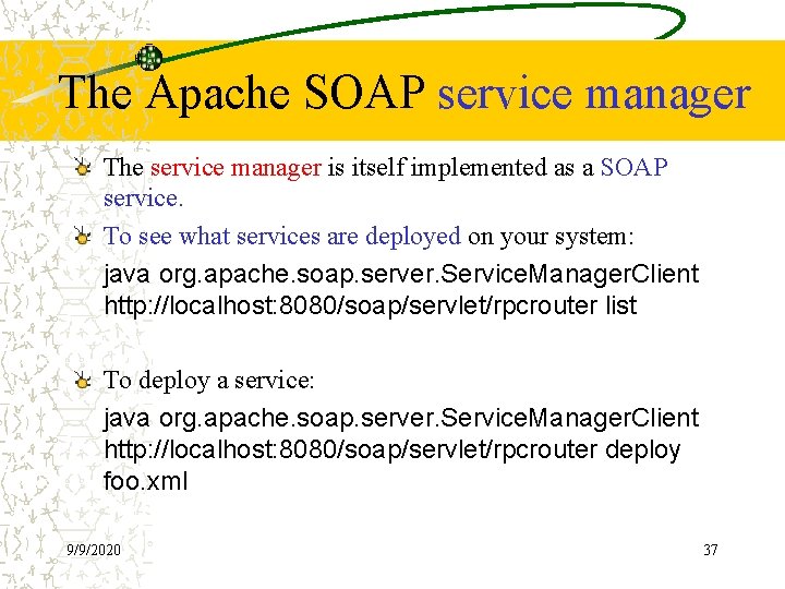 The Apache SOAP service manager The service manager is itself implemented as a SOAP