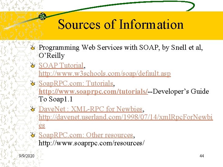 Sources of Information Programming Web Services with SOAP, by Snell et al, O’Reilly SOAP