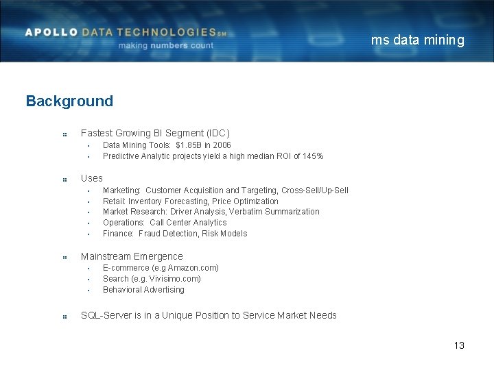 ms data mining Background Fastest Growing BI Segment (IDC) • • Data Mining Tools: