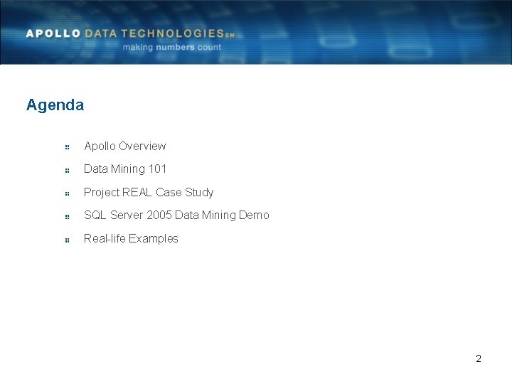 Agenda Apollo Overview Data Mining 101 Project REAL Case Study SQL Server 2005 Data