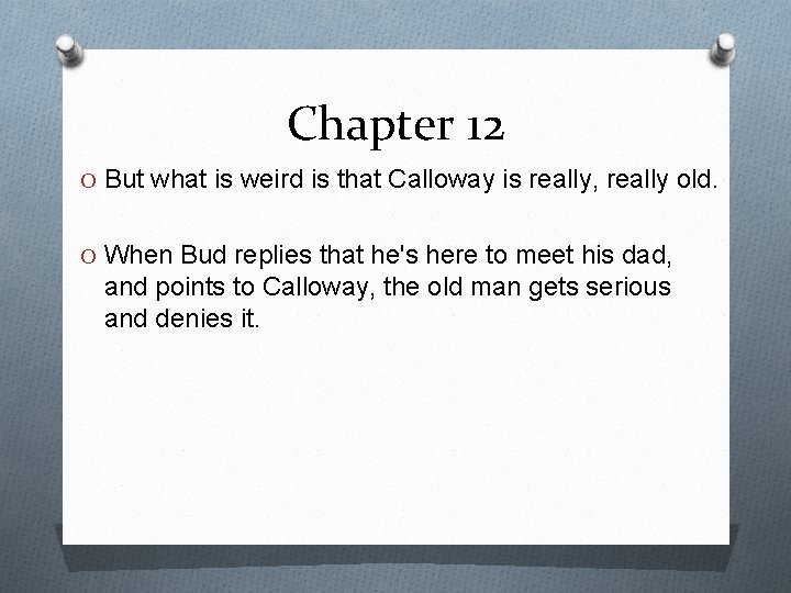 Chapter 12 O But what is weird is that Calloway is really, really old.