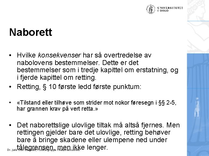 Naborett • Hvilke konsekvenser har så overtredelse av nabolovens bestemmelser. Dette er det bestemmelser