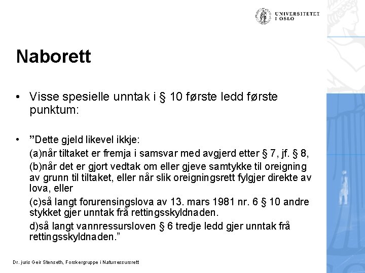 Naborett • Visse spesielle unntak i § 10 første ledd første punktum: • ”Dette