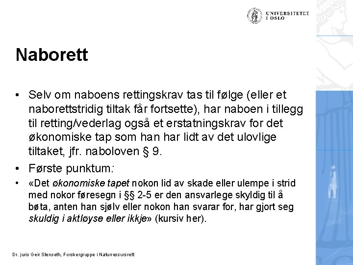 Naborett • Selv om naboens rettingskrav tas til følge (eller et naborettstridig tiltak får