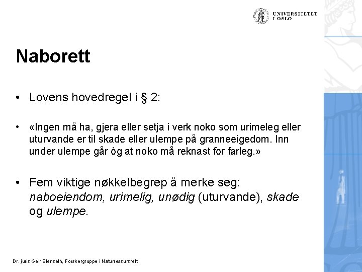 Naborett • Lovens hovedregel i § 2: • «Ingen må ha, gjera eller setja