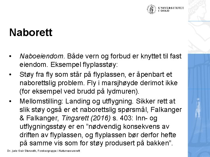 Naborett • • • Naboeiendom. Både vern og forbud er knyttet til fast eiendom.