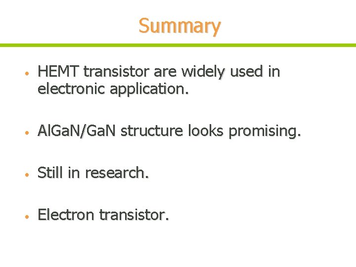 Summary • HEMT transistor are widely used in electronic application. • Al. Ga. N/Ga.