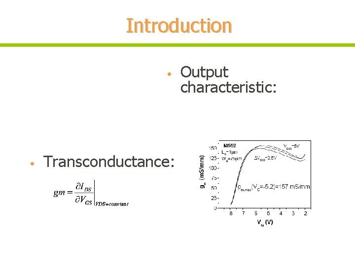 Introduction • • Transconductance: Output characteristic: 
