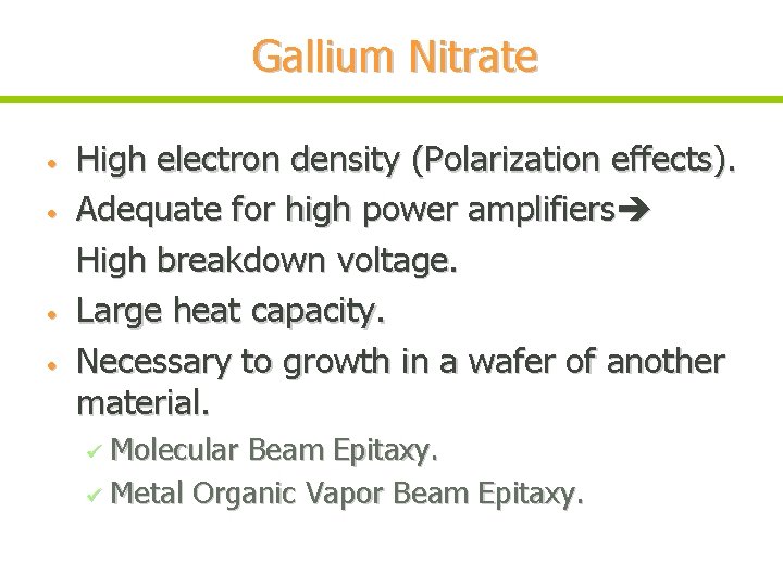 Gallium Nitrate • • High electron density (Polarization effects). Adequate for high power amplifiers