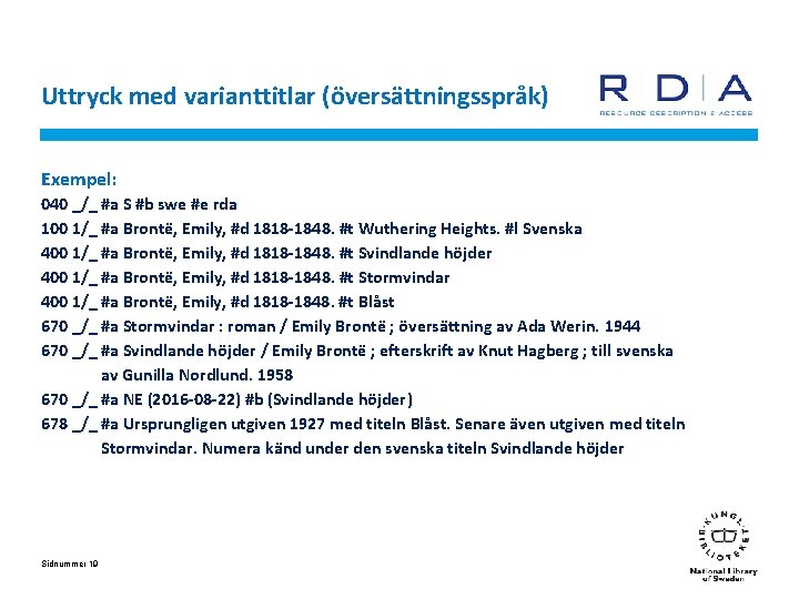 Uttryck med varianttitlar (översättningsspråk) Exempel: 040 _/_ #a S #b swe #e rda 100