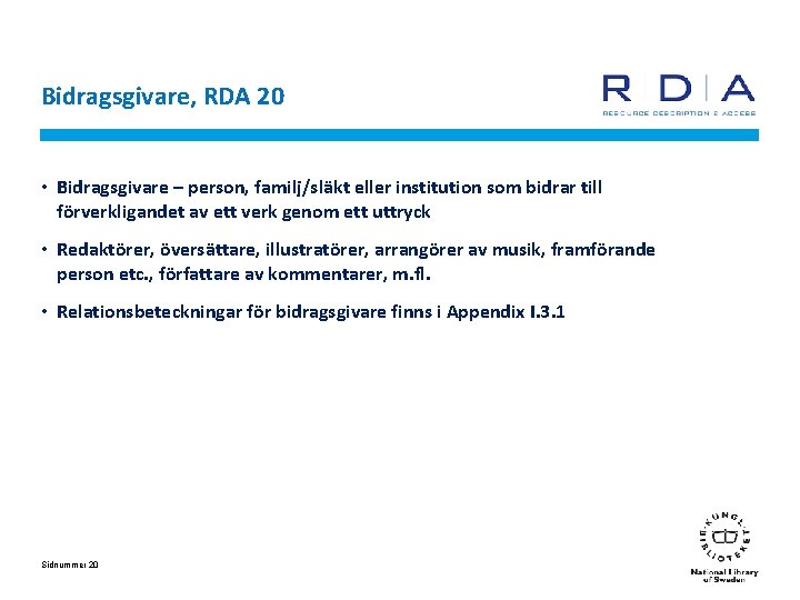 Bidragsgivare, RDA 20 • Bidragsgivare – person, familj/släkt eller institution som bidrar till förverkligandet