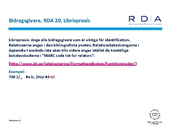 Bidragsgivare, RDA 20, Librispraxis: Ange alla bidragsgivare som är viktiga för identifikation. Relationerna anges