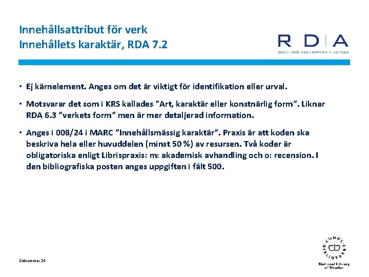 Innehållsattribut för verk Innehållets karaktär, RDA 7. 2 • Ej kärnelement. Anges om det