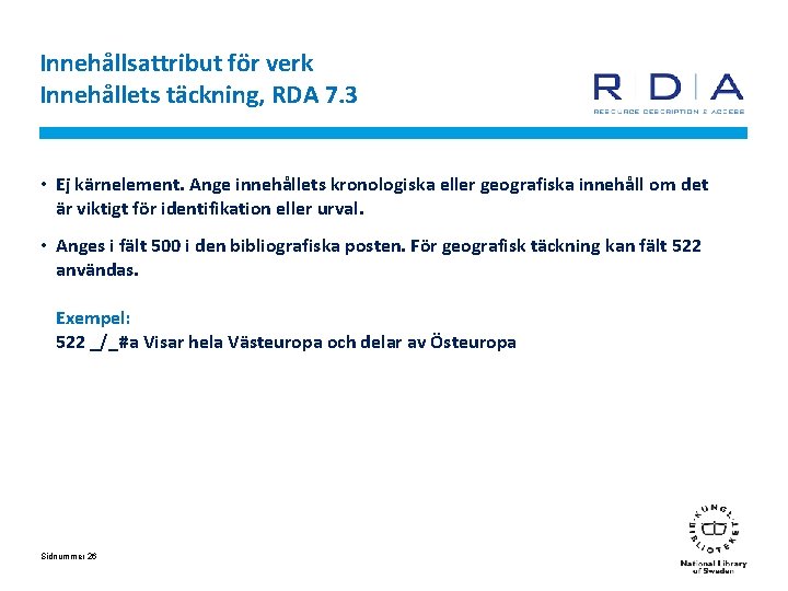 Innehållsattribut för verk Innehållets täckning, RDA 7. 3 • Ej kärnelement. Ange innehållets kronologiska