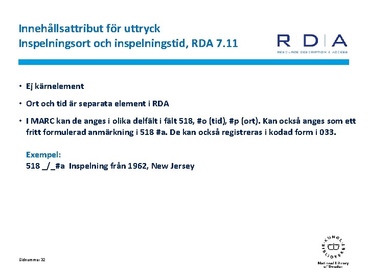 Innehållsattribut för uttryck Inspelningsort och inspelningstid, RDA 7. 11 • Ej kärnelement • Ort