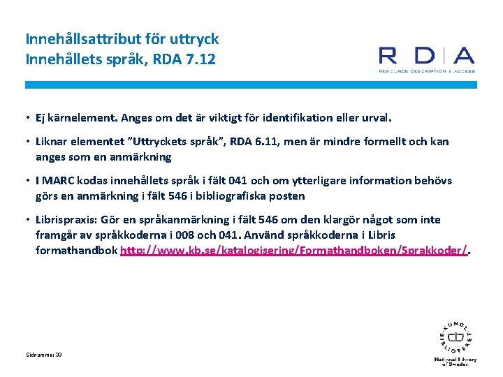 Innehållsattribut för uttryck Innehållets språk, RDA 7. 12 • Ej kärnelement. Anges om det