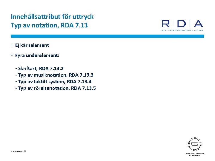 Innehållsattribut för uttryck Typ av notation, RDA 7. 13 • Ej kärnelement • Fyra