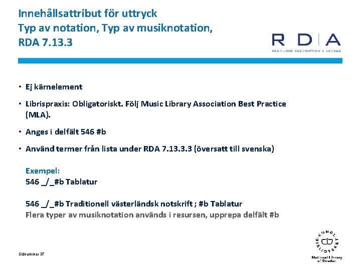 Innehållsattribut för uttryck Typ av notation, Typ av musiknotation, RDA 7. 13. 3 •