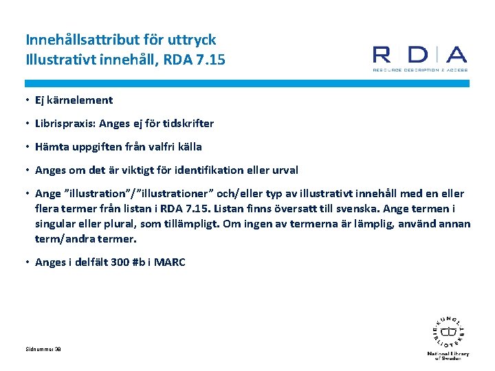 Innehållsattribut för uttryck Illustrativt innehåll, RDA 7. 15 • Ej kärnelement • Librispraxis: Anges