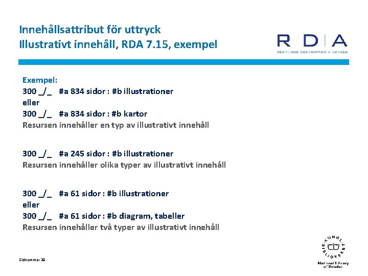 Innehållsattribut för uttryck Illustrativt innehåll, RDA 7. 15, exempel Exempel: 300 _/_ #a 834