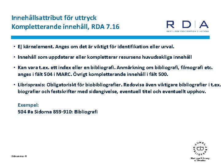 Innehållsattribut för uttryck Kompletterande innehåll, RDA 7. 16 • Ej kärnelement. Anges om det