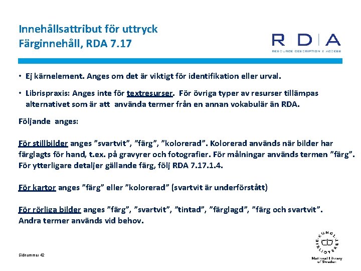 Innehållsattribut för uttryck Färginnehåll, RDA 7. 17 • Ej kärnelement. Anges om det är