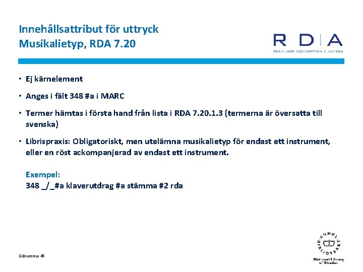 Innehållsattribut för uttryck Musikalietyp, RDA 7. 20 • Ej kärnelement • Anges i fält