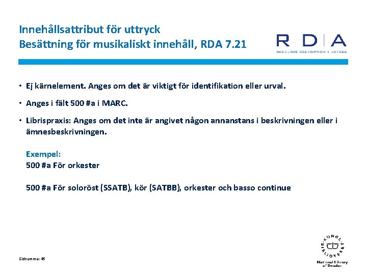 Innehållsattribut för uttryck Besättning för musikaliskt innehåll, RDA 7. 21 • Ej kärnelement. Anges