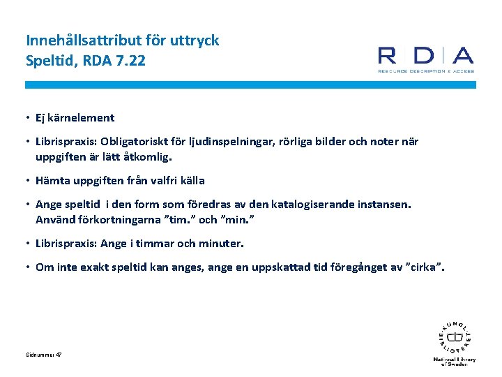 Innehållsattribut för uttryck Speltid, RDA 7. 22 • Ej kärnelement • Librispraxis: Obligatoriskt för