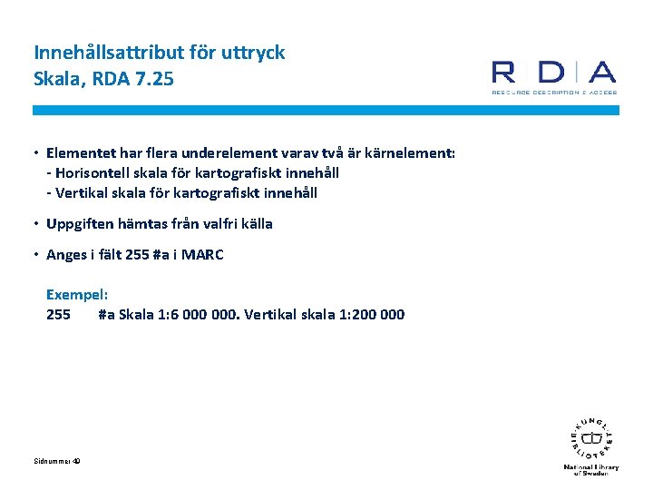 Innehållsattribut för uttryck Skala, RDA 7. 25 • Elementet har flera underelement varav två